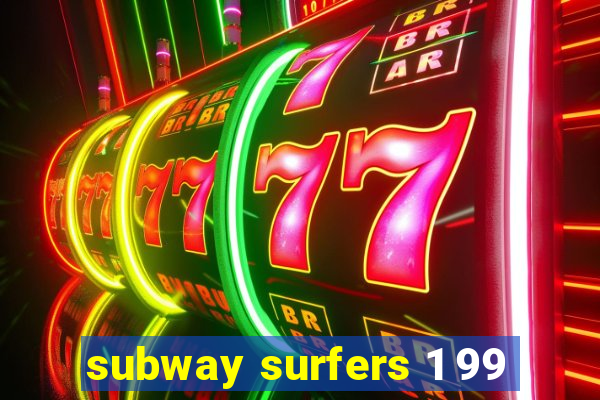 subway surfers 1 99